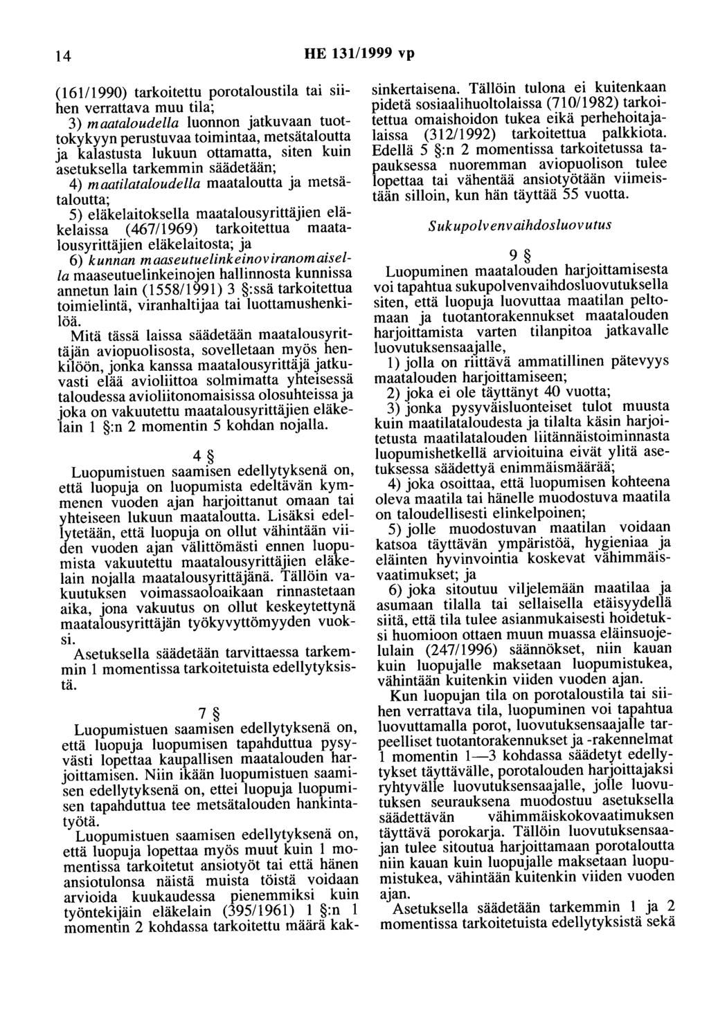 14 HE 131/1999 vp ( 161/1990) tarkoitettu porotaloustila tai siihen verrattava muu tila; 3) maataloudella luonnon jatkuvaan tuottokykyyn perustuvaa toimintaa, metsätaloutta ja kalastusta lukuun