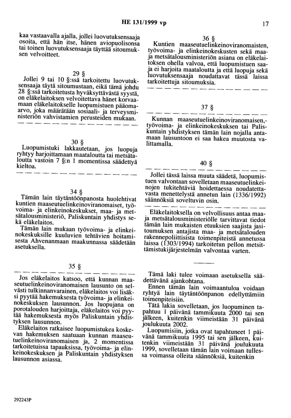 HE 131/1999 vp 17 kaa vastaavalla ajalla, jollei luovutuksensaaja osoita, että hän itse, hänen aviopuolisoosa tai toinen luovutuksensaaja täyttää sitoumuksen velvoitteet.