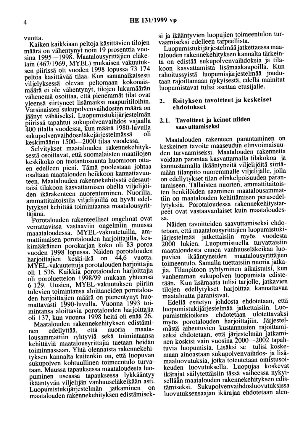 4 HE 131/1999 vp vuotta. Kaiken kaikkiaan peltoja käsittävien tilojen määrä on vähentynyt noin 19 prosenttia vuosina 1995-1998.