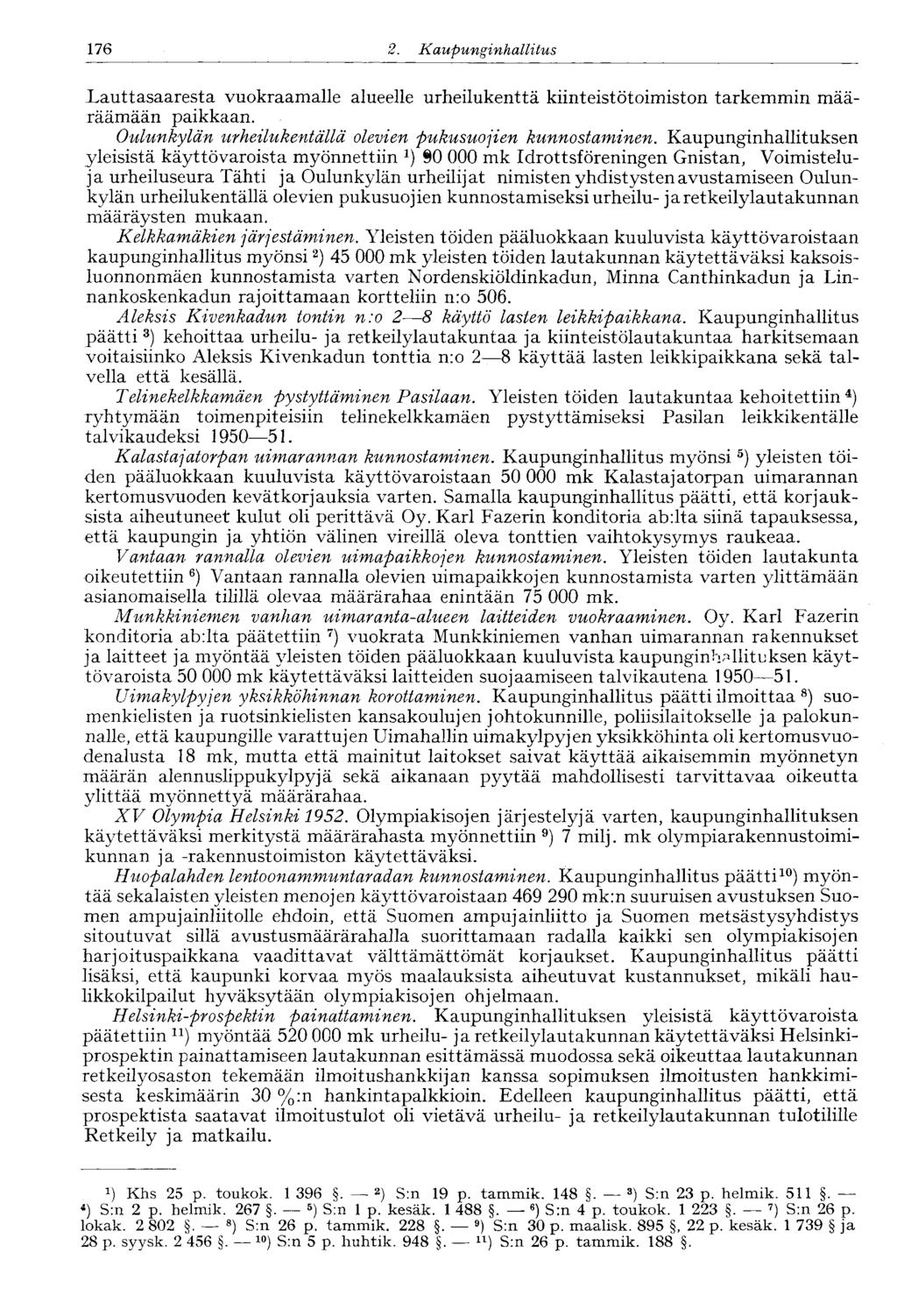 176 2. Kaupunginhallitus Lauttasaaresta vuokraamalle alueelle urheilukenttä kiinteistötoimiston tarkemmin määräämään paikkaan. Oulunkylän urheilukentällä olevien pukusuojien kunnostaminen.
