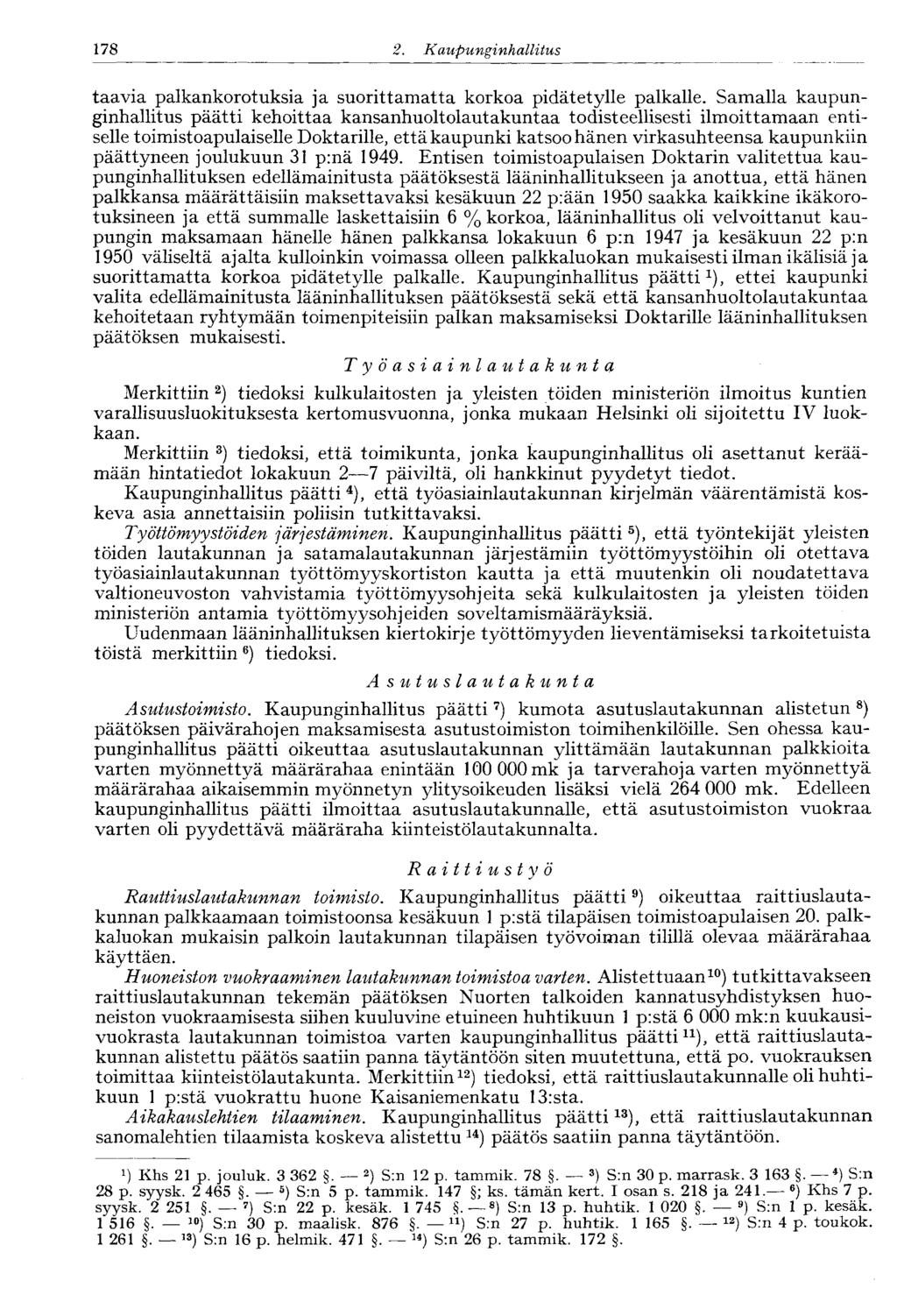178 2. Kaupunginhallitus taa via palkankorotuksia ja suorittamatta korkoa pidätetylle palkalle.