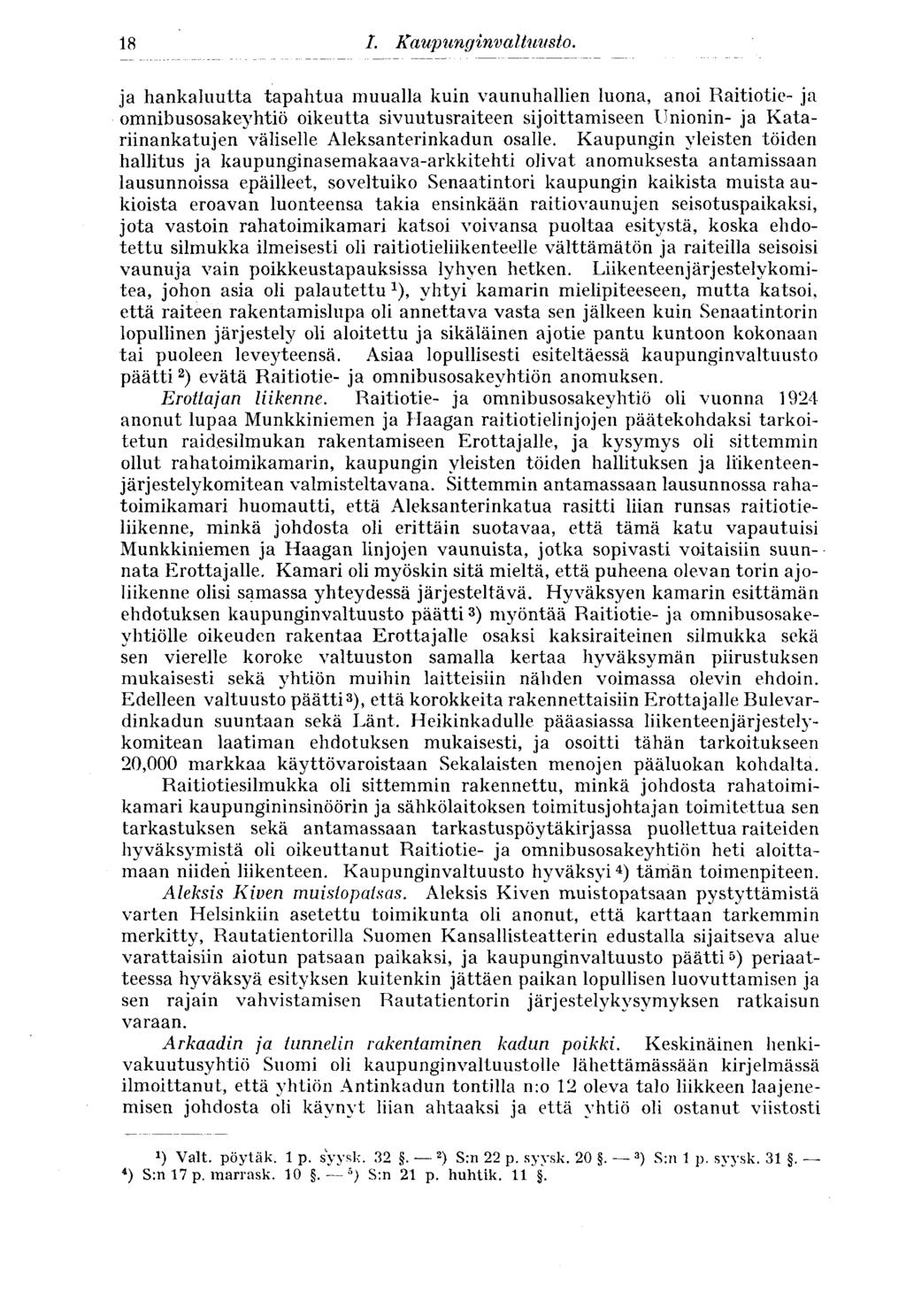 18 ja hankaluutta tapahtua muualla kuin vaunuhallien luona, anoi Raitiotie- ja omnibusosakeyhtiö oikeutta sivuutusraiteen sijoittamiseen Unionin- ja Katariinankatujen väliselle Aleksanterinkadun