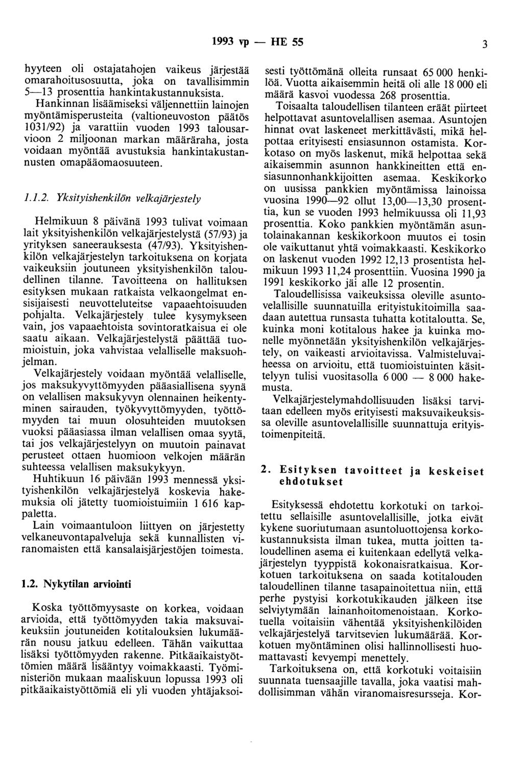 1993 vp - HE 55 3 hyyteen oli ostajatahojen vaikeus järjestää omarahoitusosuutta, joka on tavallisimmin 5-13 prosenttia hankintakustannuksista.