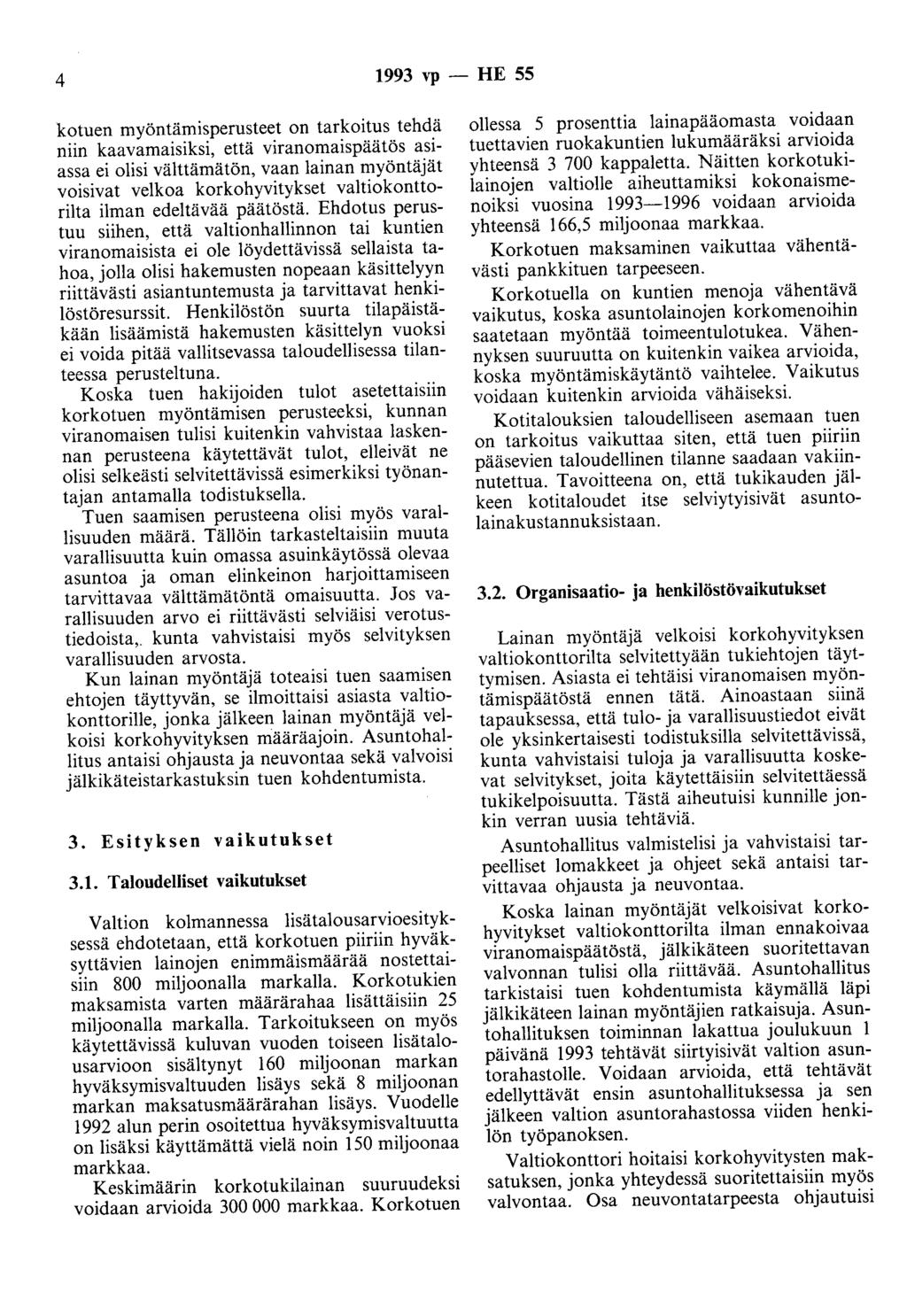 4 1993 vp - HE 55 kotuen myöntämisperusteet on tarkoitus tehdä niin kaavamaisiksi, että viranomaispäätös asiassa ei olisi välttämätön, vaan lainan myöntäjät voisivat velkoa korkohyvitykset