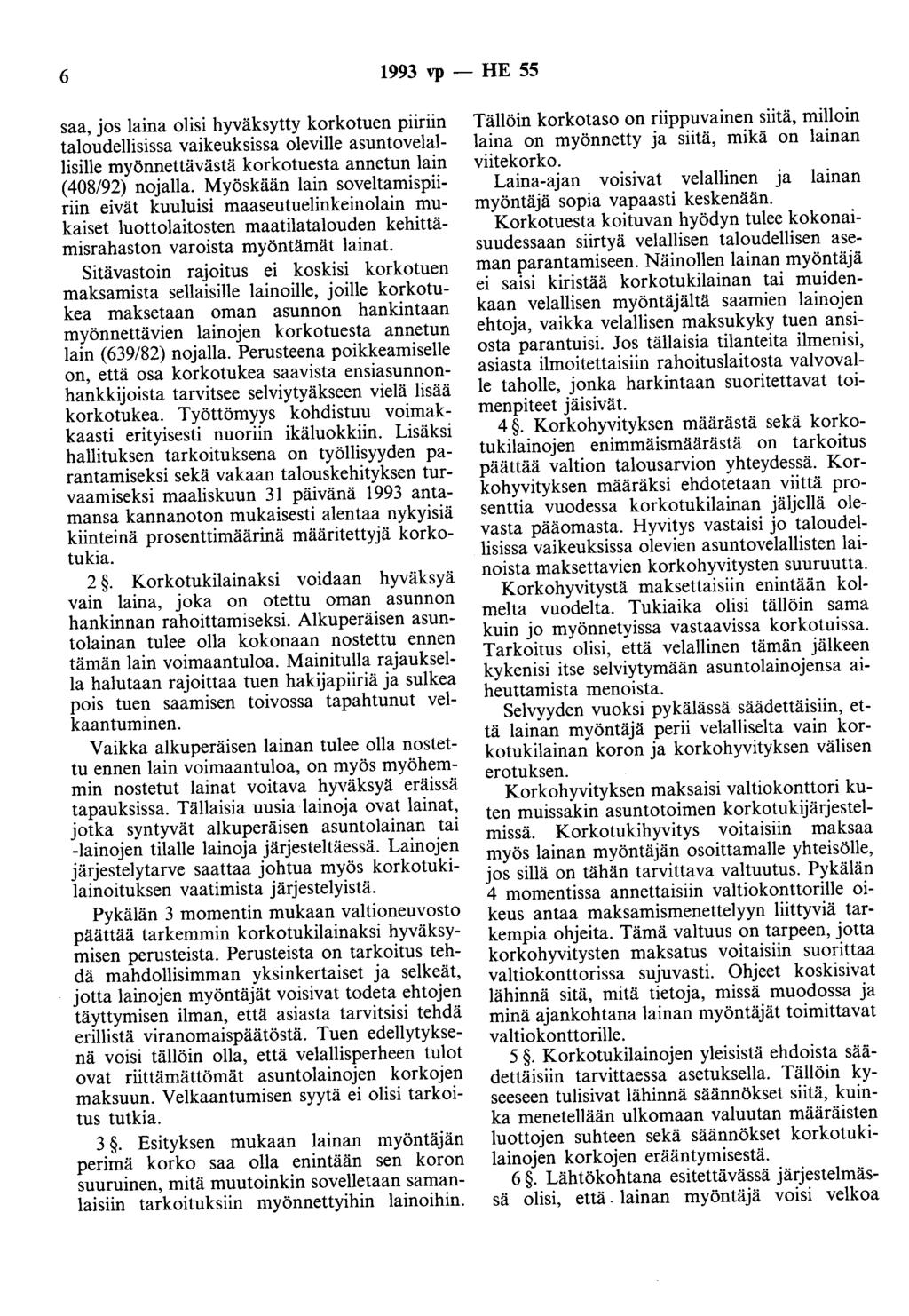 6 1993 vp - HE 55 saa, jos laina olisi hyväksytty korkotuen piiriin taloudellisissa vaikeuksissa oleville asuntovelallisille myönnettävästä korkotuesta annetun lain (408/92) nojalla.