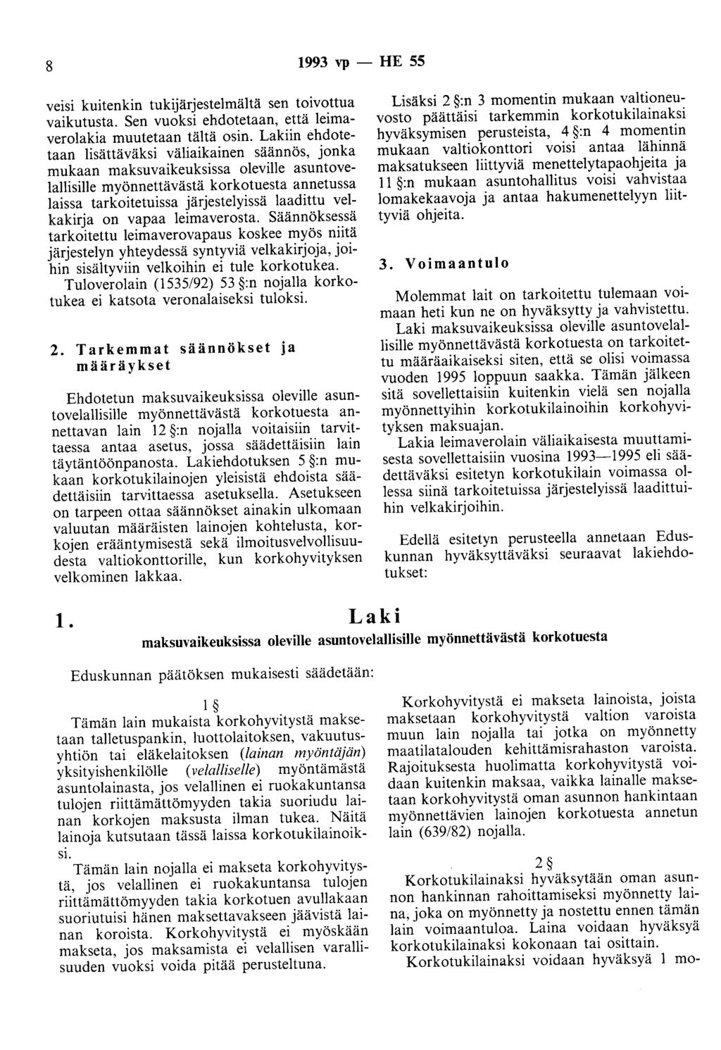 8 1993 vp - HE 55 veisi kuitenkin tukijärjestelmäitä sen toivottua vaikutusta. Sen vuoksi ehdotetaan, että leimaverolakia muutetaan tältä osin.