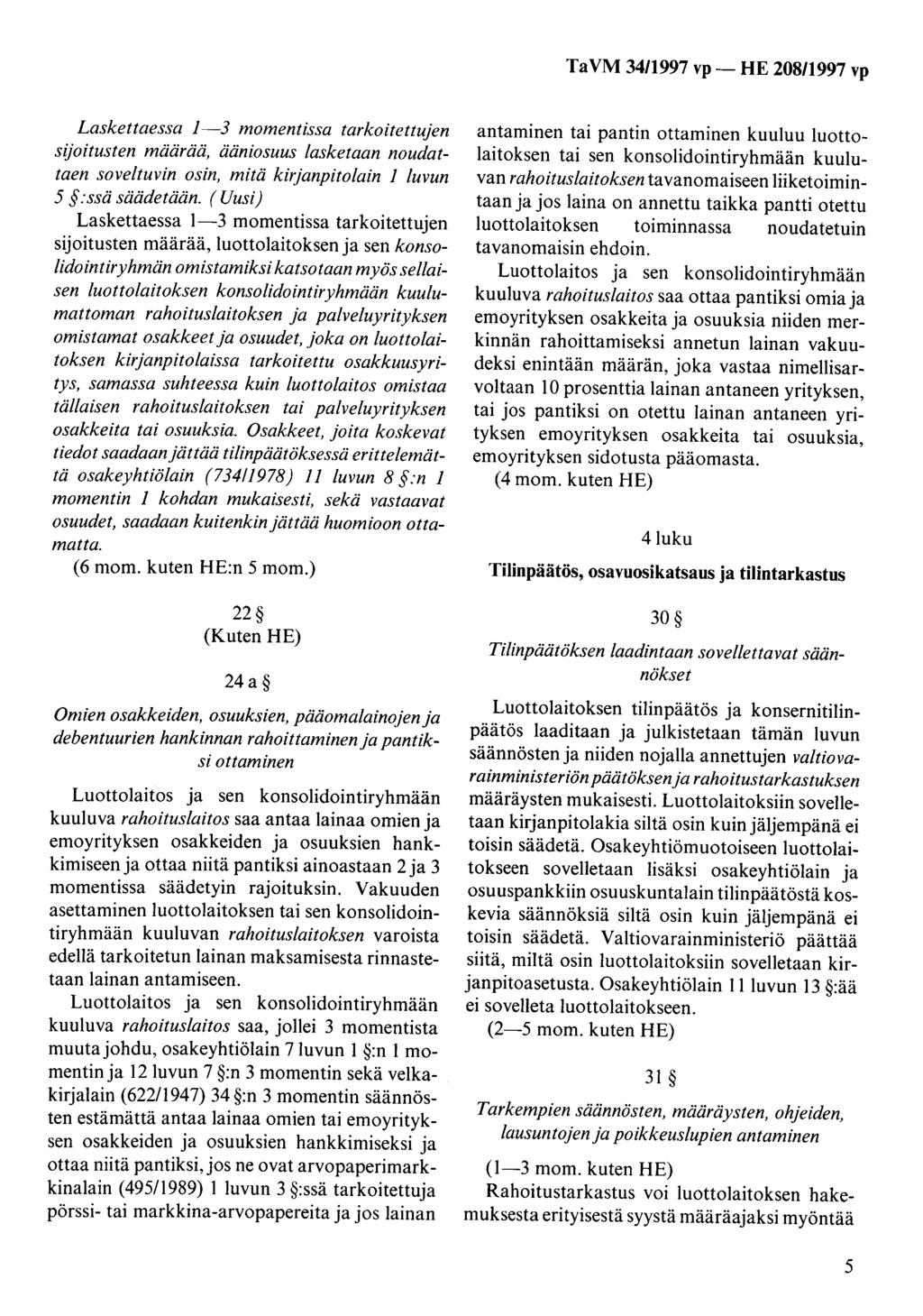 TaVM 34/1997 vp- HE 208/1997 vp Laskettaessa 1-3 momentissa tarkoitettujen sijoitusten määrää, ääniosuus lasketaan noudattaen soveltuvin osin, mitä kirjanpitolain 1 luvun 5 :ssä säädetään.