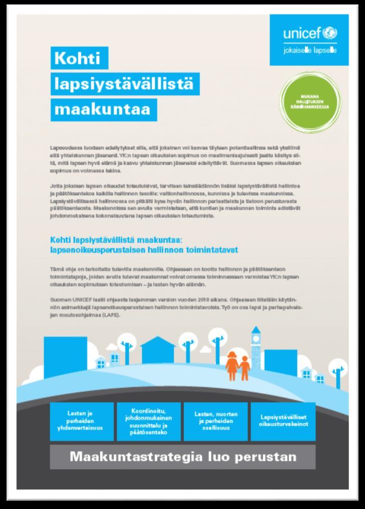 Lapsiystävällinen maakunta -ohjeistus työkaluna www.unicef.fi/lastenmaakunta Mitä tämä tarkoittaa meillä? Mikä jo toimii? Mitä on kehitettävä? Millaisia ratkaisumalleja on?