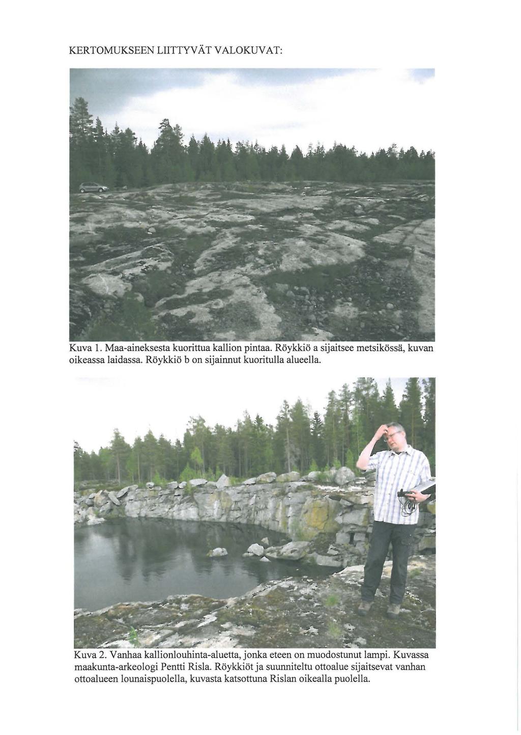 KERTOMUKSEEN LIITTYVÄT VALOKUVAT: Kuva 1. Maa-aineksesta kuorittua kallion pintaa. Röykkiö a sijaitsee metsikössä, kuvan oikeassa laidassa. Röykkiö b on sijainnut kuoritulla alueella. Kuva 2.