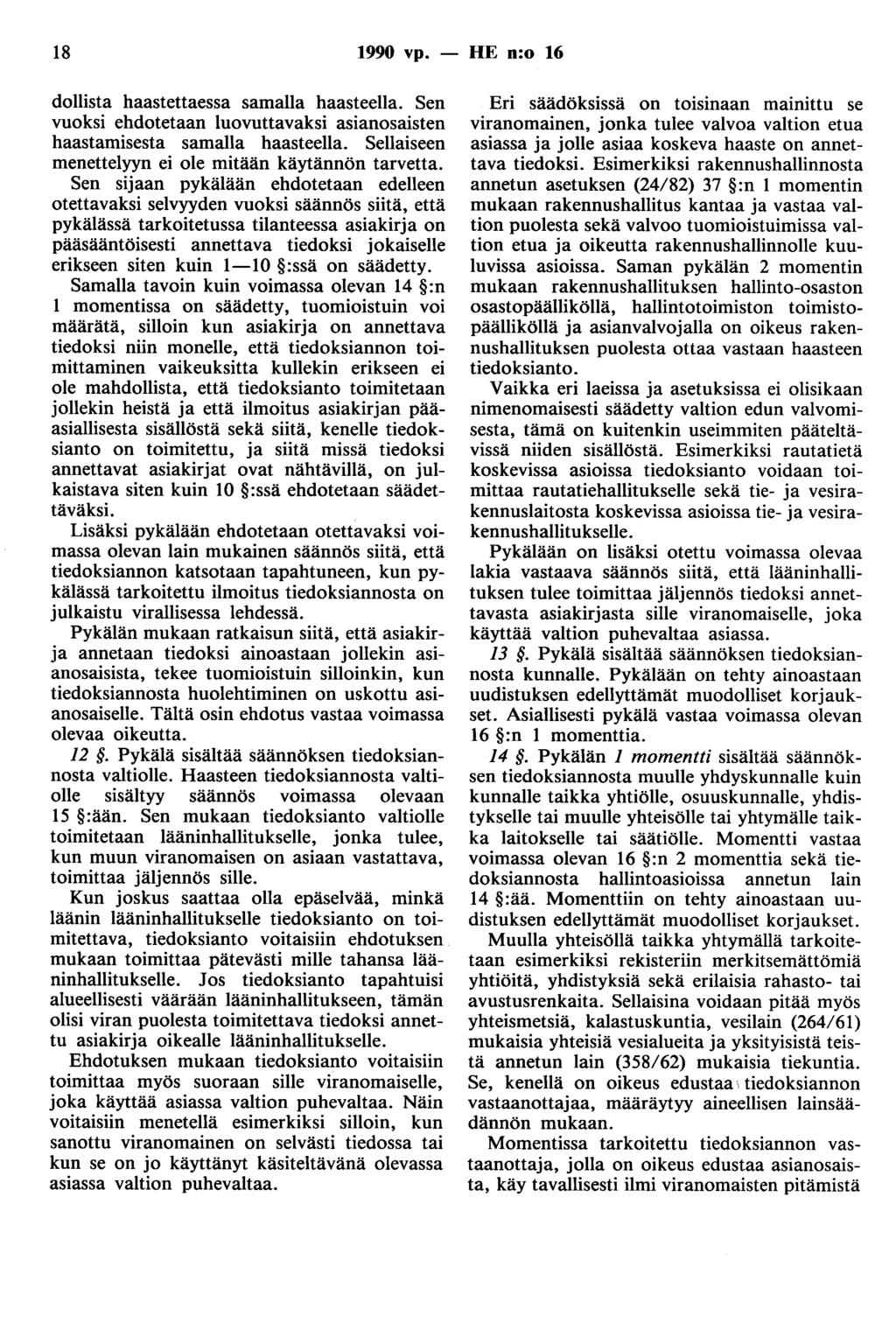 18 1990 vp. - HE n:o 16 dollista haastettaessa samalla haasteena. Sen vuoksi ehdotetaan luovuttavaksi asianosaisten haastamisesta samalla haasteena.