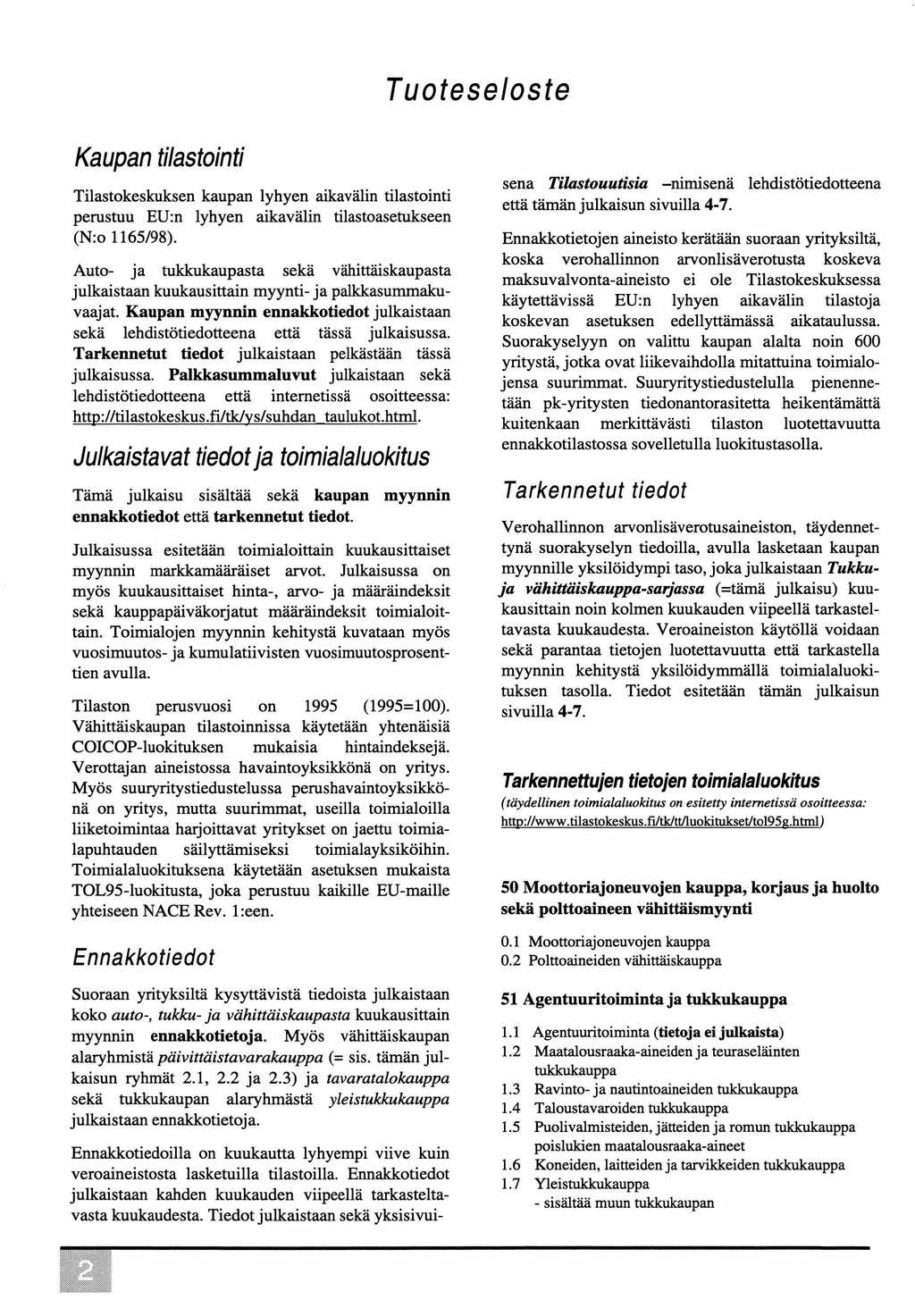 Tuoteseloste Kaupan tilastointi Tilastokeskuksen kaupan lyhyen aikavälin tilastointi perustuu EU:n lyhyen aikavälin tilastoasetukseen (Nro 1165/98).