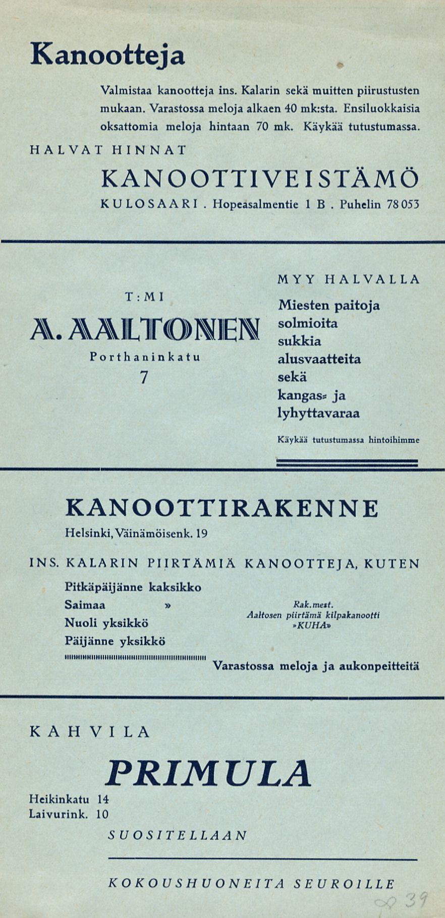 Puhelin Kanootteja Valmistaa kanootteja ms. Kalarin sekä muitten piirustusten mukaan. Varastossa meloja alkaen 40 mk:sta. Ensiluokkaisia oksattomia meloja hintaan 70 mk. Käykää tutustumassa.