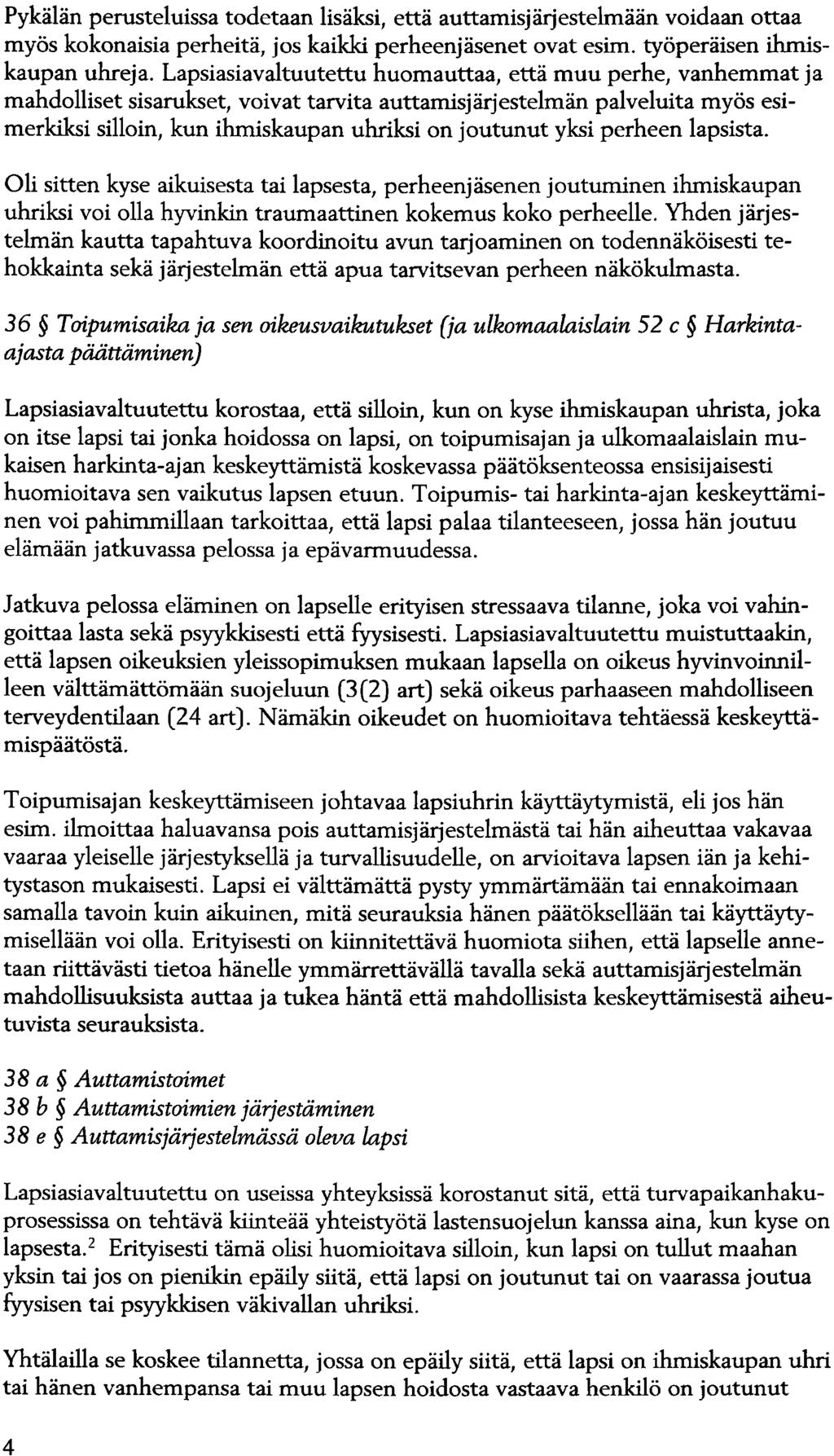 Pykälän perusteluissa todetaan lisäksi, että auttamisjärjestelmään voidaan ottaa myös kokonaisia perheitä, jos kaikki perheenjäsenet ovat esim. työperäisen ihmiskaupan uhreja.