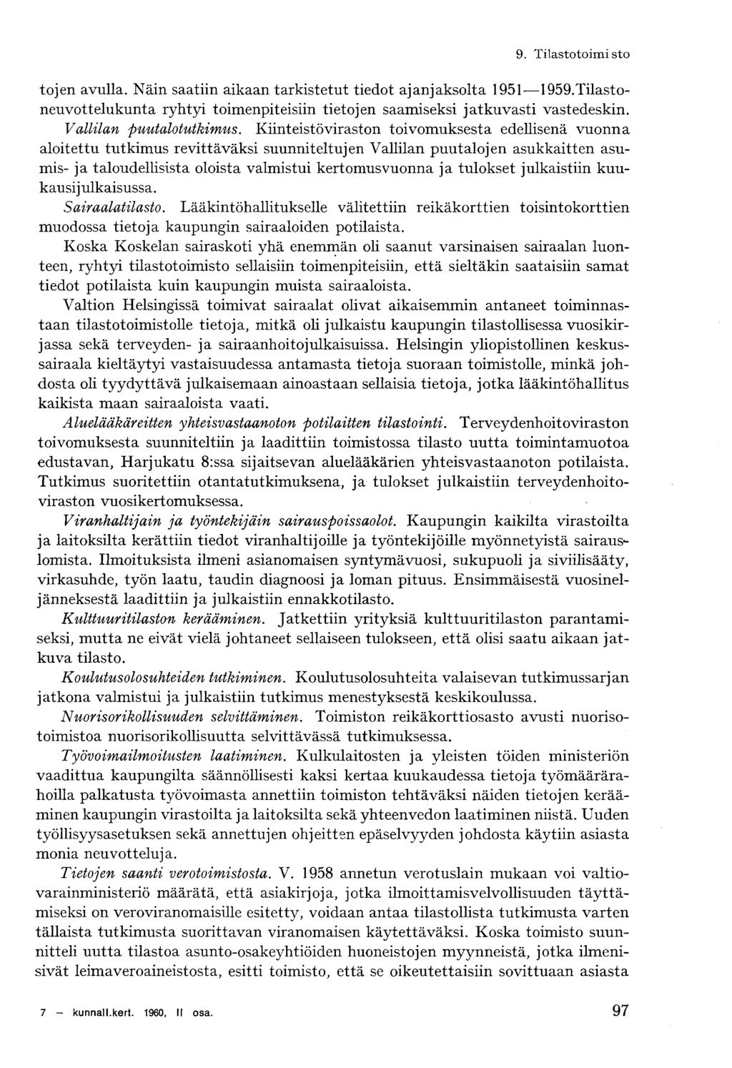 tojen avulla. Näin saatiin aikaan tarkistetut tiedot ajanjaksolta 1951 1959.Tilastoneuvottelukunta ryhtyi toimenpiteisiin tietojen saamiseksi jatkuvasti vastedeskin. Vallilan puutalotutkimus.