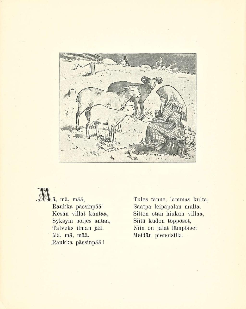 JPpJLä, mä, mää, Raukka pässinpää! Kesän villat kantaa, Syksyin poijes antaa, Talveks ilman jää. Mä, mä, mää, Raukka pässinpää!