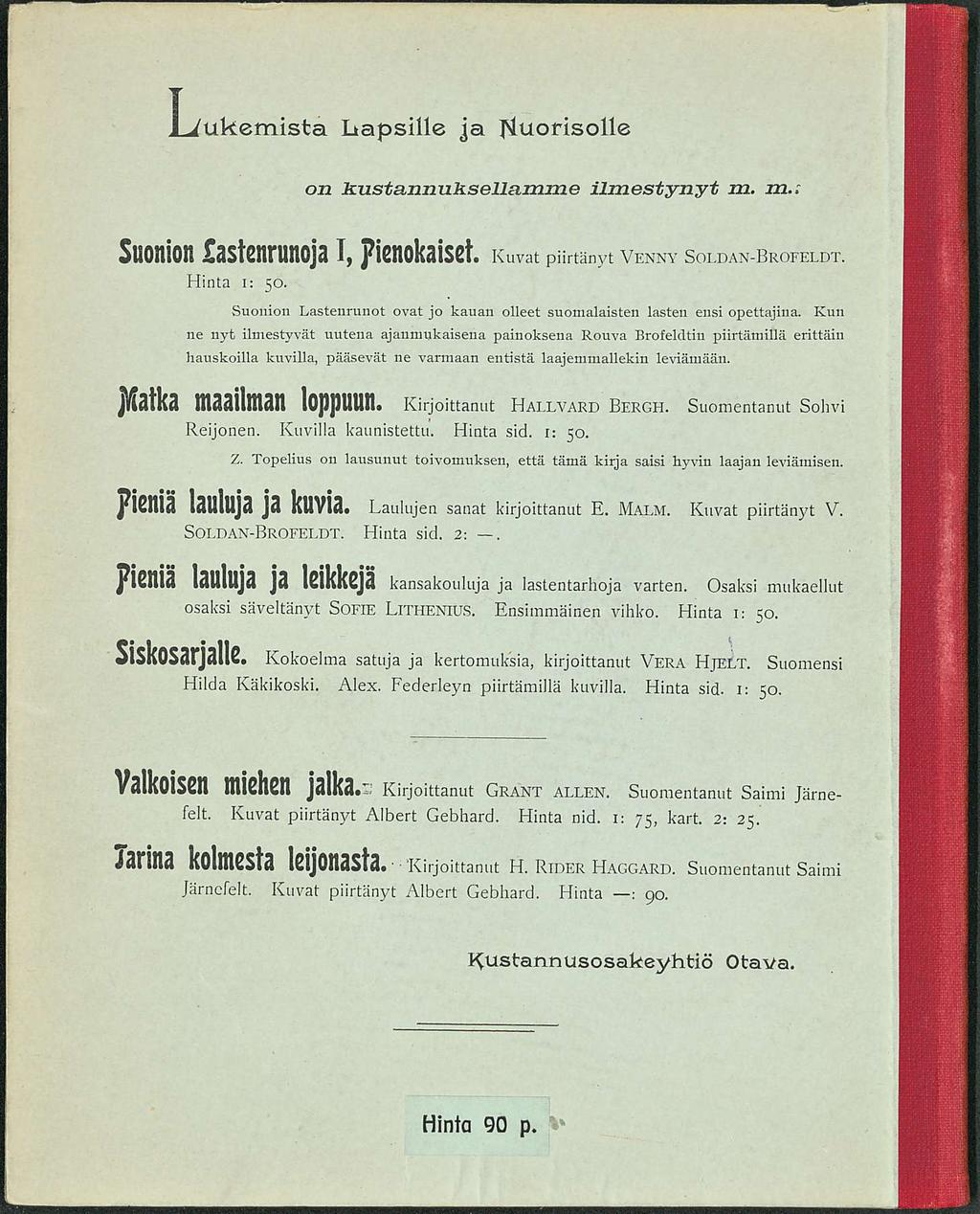 L ukemista Liapsille ja fiuorisolle on kustannuksellaxnme ilmestynyt m. m.; Suonion astenrunoja I, pisnokaiset Kuvat pnrtanyt venny soldan brofeldt. Hinta i: 50.