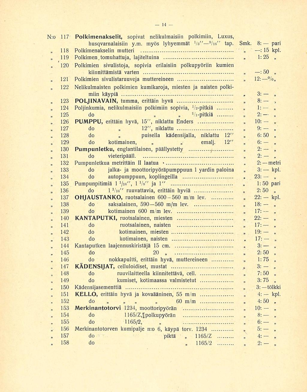 118 140 141 145 146 147 150 151 152 155 2: 17: 3: N:o 117 Polkimenakselit, sopivat nelikulmaisiin poikimiin, Luxus, husqvarnalaisiin y.m. myös lyhyemmät Va" 9 /is" tap. Smk.