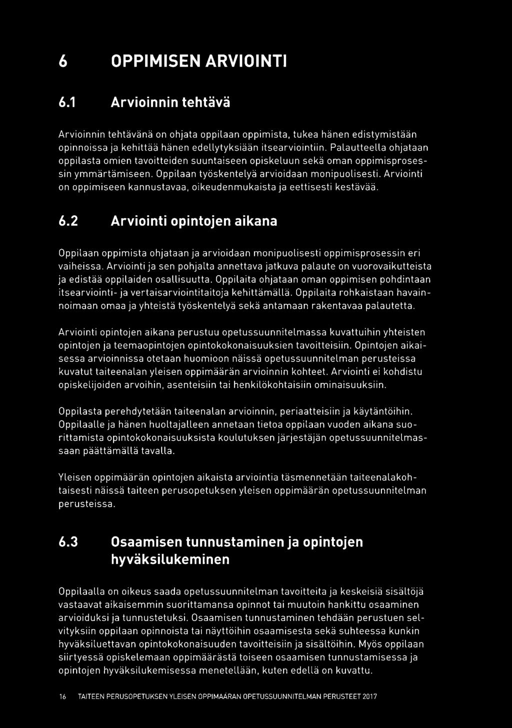 Arviointi on oppimiseen kannustavaa, oikeudenmukaista ja eettisesti kestävää. 6.2 Arviointi opintojen aikana Oppilaan oppimista ohjataan ja arvioidaan monipuolisesti oppimisprosessin eri vaiheissa.