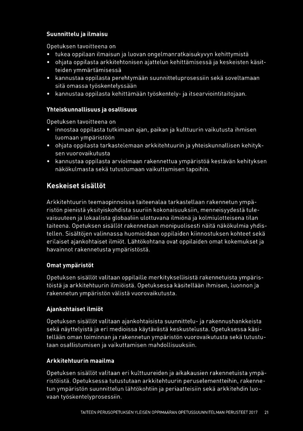 Yhteiskunnallisuus ja osallisuus innostaa oppilasta tutkimaan ajan, paikan ja kulttuurin vaikutusta ihmisen luomaan ympäristöön ohjata oppilasta tarkastelemaan arkkitehtuurin ja yhteiskunnallisen