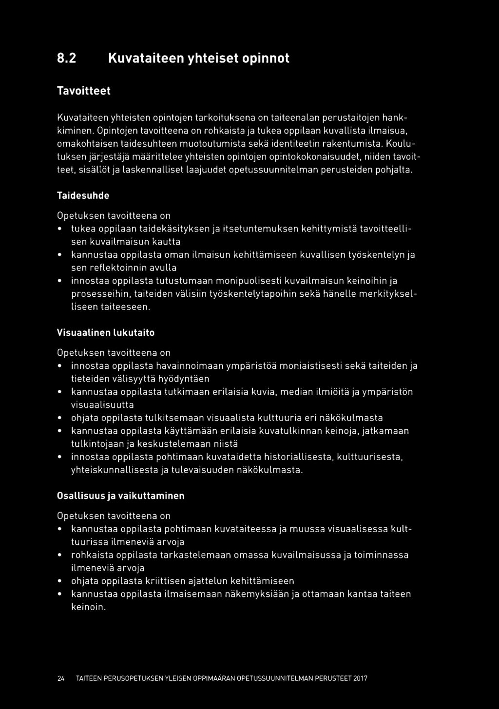 Koulu tuksen järjestäjä määrittelee yhteisten opintojen opintokokonaisuudet, niiden tavoitteet, sisällöt ja laskennalliset laajuudet opetussuunnitelman perusteiden pohjalta.