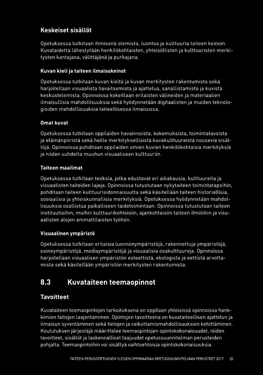 Kuvan kieli ja taiteen ilmaisukeinot Opetuksessa tutkitaan kuvan kieltä ja kuvan merkitysten rakentumista sekä harjoitellaan visuaalista havaitsemista ja ajattelua, sanallistamista ja kuvista