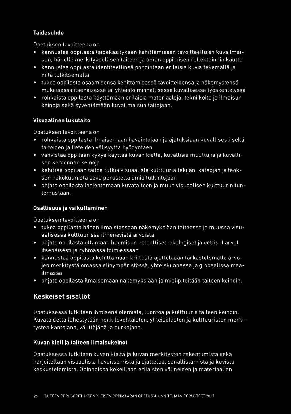 työskentelyssä rohkaista oppilasta käyttämään erilaisia materiaaleja, tekniikoita ja ilmaisun keinoja sekä syventämään kuvailmaisun taitojaan.