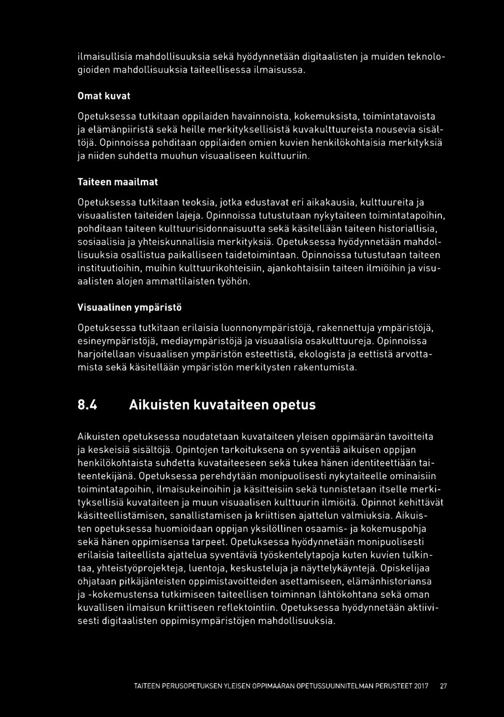 Opinnoissa pohditaan oppilaiden omien kuvien henkilökohtaisia merkityksiä ja niiden suhdetta muuhun visuaaliseen kulttuuriin.
