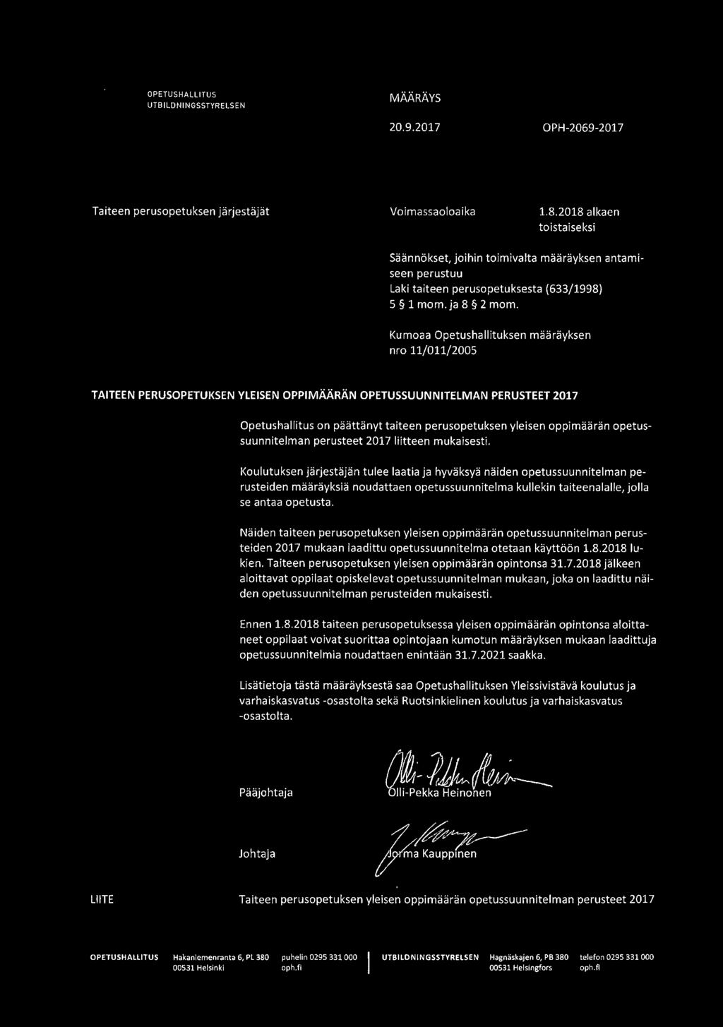 Kumoaa Opetushallituksen määräyksen nro 11/011/2005 TAITEEN PERUSOPETUKSEN YLEISEN OPPIMÄÄRÄN OPETUSSUUNNITELMAN PERUSTEET 2017 Opetushallitus on päättänyt taiteen perusopetuksen yleisen oppimäärän