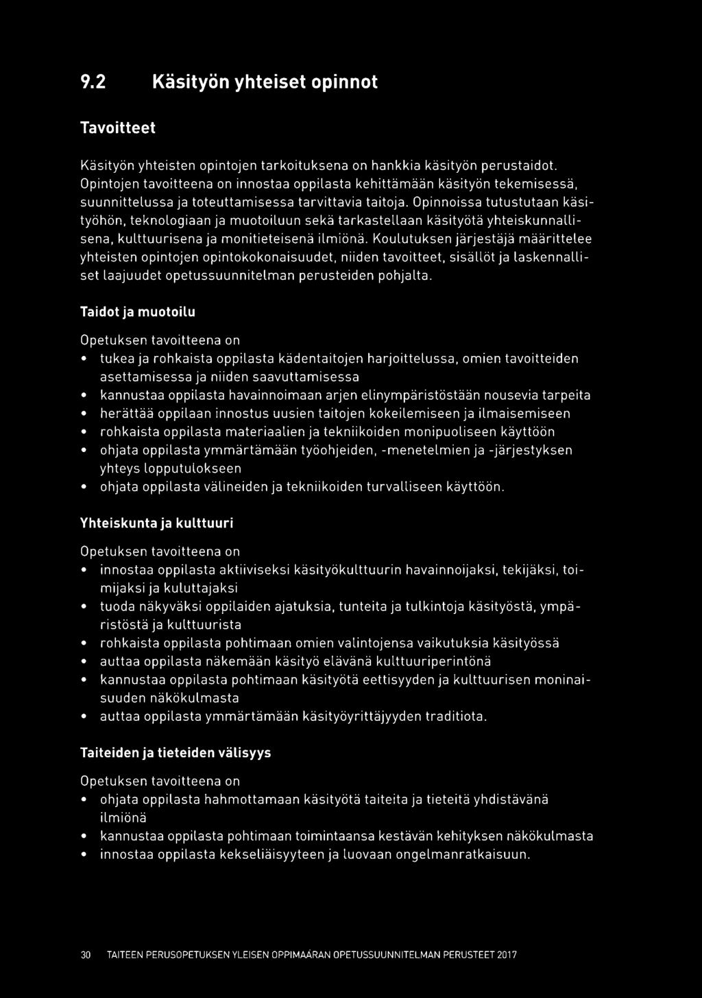 Opinnoissa tutustutaan käsityöhön, teknologiaan ja muotoiluun sekä tarkastellaan käsityötä yhteiskunnallisena, kulttuurisena ja monitieteisenä ilmiönä.