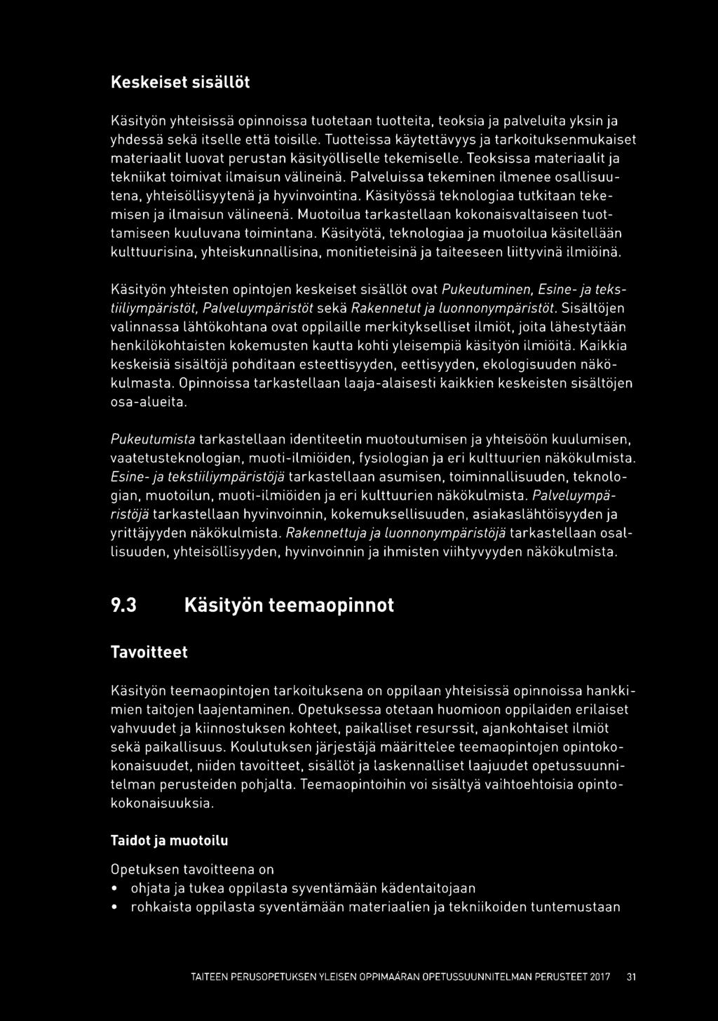 Palveluissa tekeminen ilmenee osallisuu tena, yhteisöllisyytenä ja hyvinvointina. Käsityössä teknologiaa tutkitaan tekemisen ja ilmaisun välineenä.