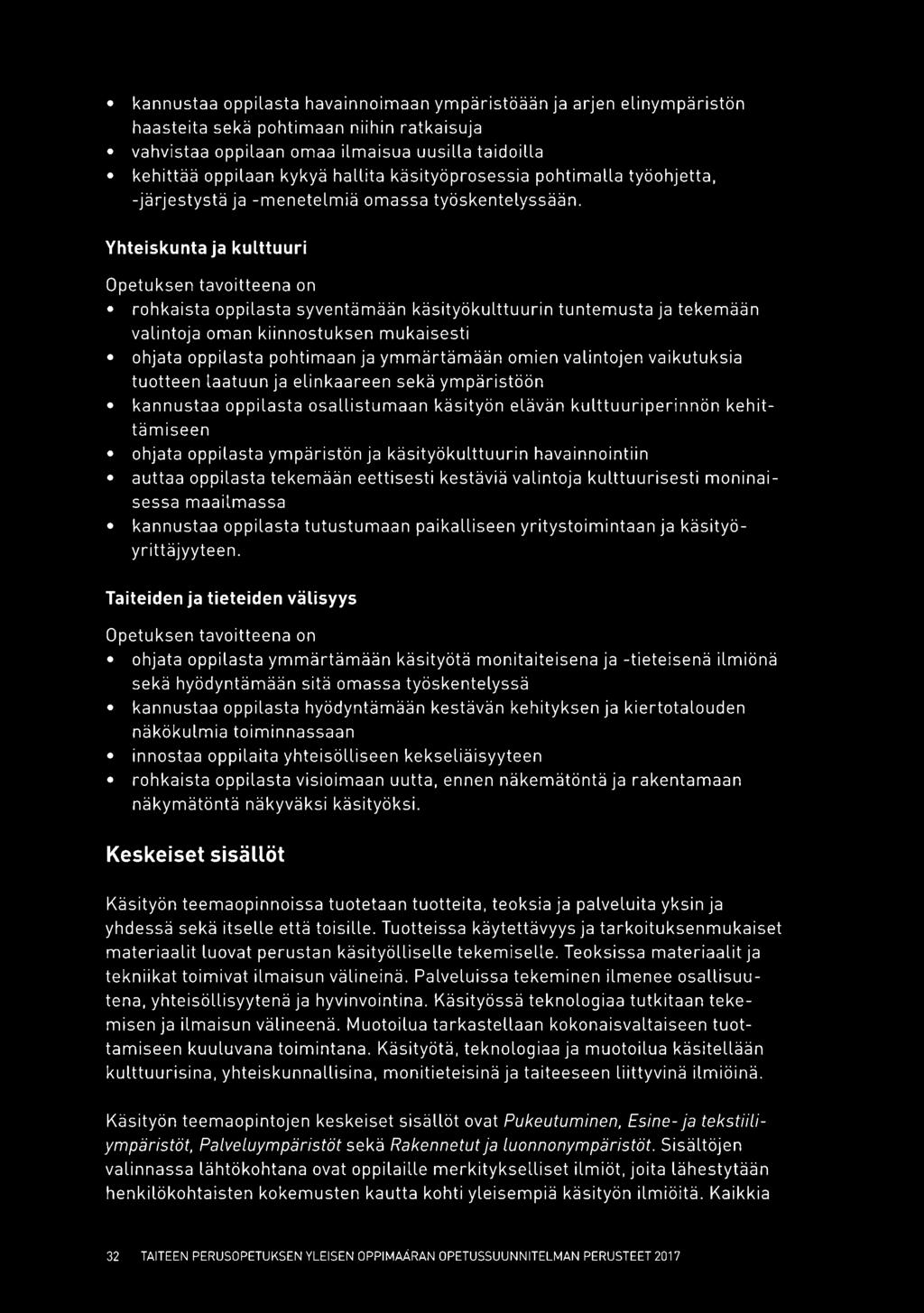 Yhteiskunta ja kulttuuri rohkaista oppilasta syventämään käsityökulttuurin tuntemusta ja tekemään valintoja oman kiinnostuksen mukaisesti ohjata oppilasta pohtimaan ja ymmärtämään omien valintojen