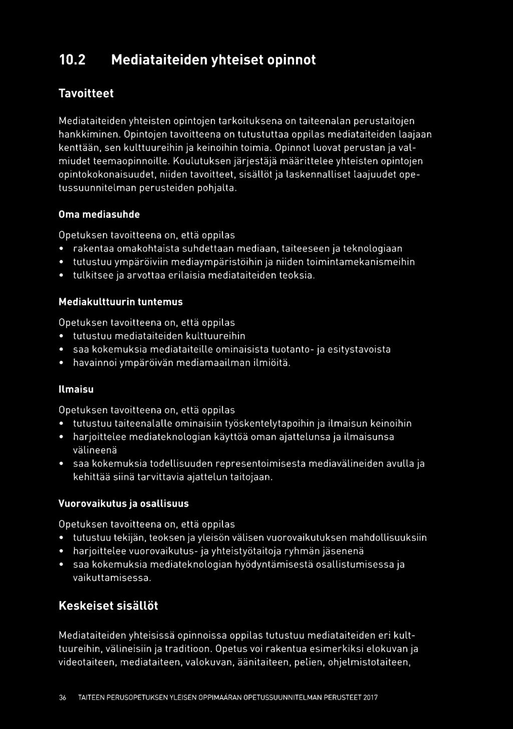 Koulutuksen järjestäjä määrittelee yhteisten opintojen opintokokonaisuudet, niiden tavoitteet, sisällöt ja laskennalliset laajuudet ope tussuunnitelman perusteiden pohjalta.