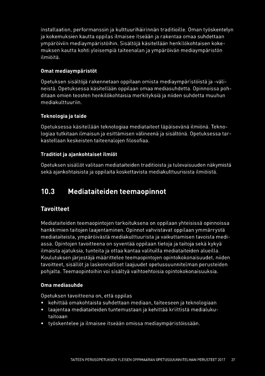 Omat mediaympäristöt Opetuksen sisältöjä rakennetaan oppilaan omista mediaympäristöistä ja -väli neistä. Opetuksessa käsitellään oppilaan omaa mediasuhdetta.