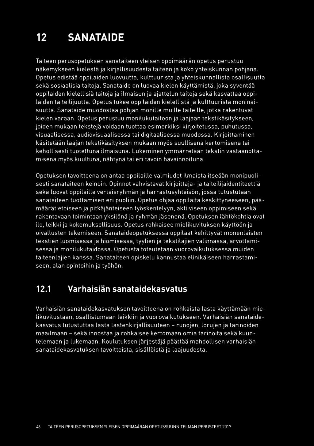 Sanataide on luovaa kielen käyttämistä, joka syventää oppilaiden kielellisiä taitoja ja ilmaisun ja ajattelun taitoja sekä kasvattaa oppilaiden taiteilijuutta.