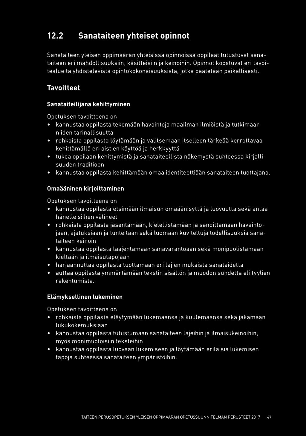 Tavoitteet Sanataiteilijana kehittyminen kannustaa oppilasta tekemään havaintoja maailman ilmiöistä ja tutkimaan niiden tarinallisuutta rohkaista oppilasta löytämään ja valitsemaan itselleen tärkeää