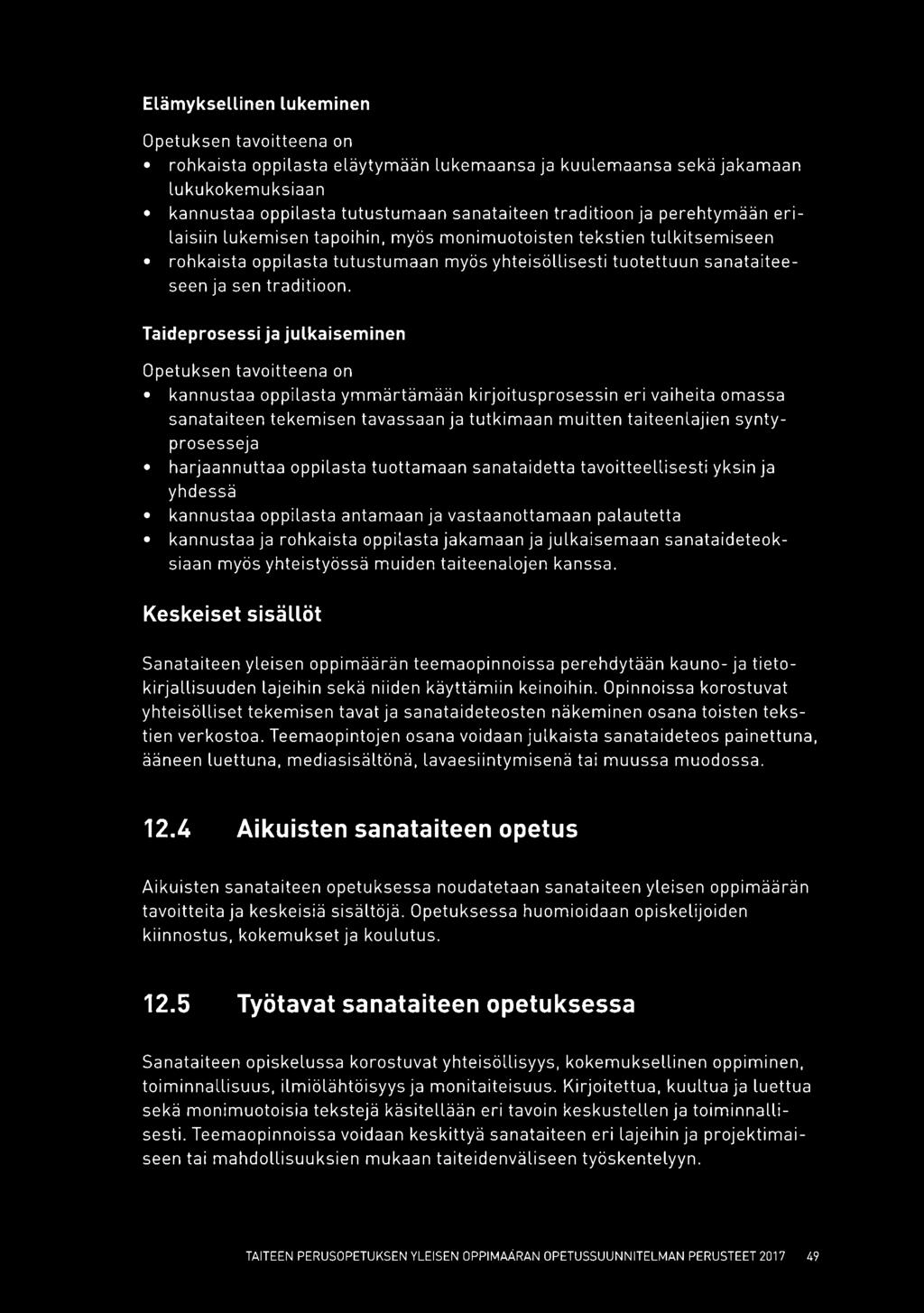 Taideprosessi ja julkaiseminen kannustaa oppilasta ymmärtämään kirjoitusprosessin eri vaiheita omassa sanataiteen tekemisen tavassaan ja tutkimaan muitten taiteenlajien synty prosesseja harjaannuttaa
