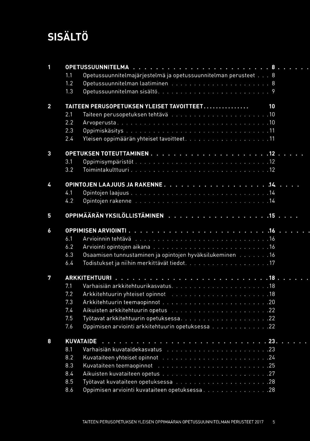 3.2 Toimintakulttuuri. 4 OPINTOJEN LAAJUUS JA RAKENNE.. 4.1 Opintojen laajuus. 4.2 Opintojen rakenne. 5 OPPIMÄÄRÄN YKSILÖLLISTÄMINEN 6 OPPIMISEN ARVIOINTI..... 6.1 Arvioinnin tehtävä... 6.2 Arviointi opintojen aikana.