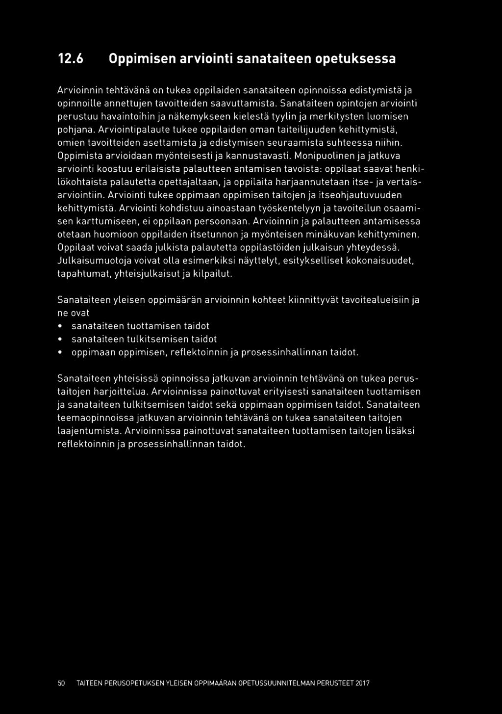 Arviointi palaute tukee oppilaiden oman taiteilijuuden kehittymistä, omien tavoitteiden asettamista ja edistymisen seuraamista suhteessa niihin. Oppimista arvioidaan myönteisesti ja kannustavasti.