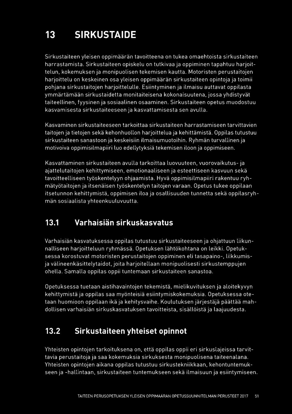 Motoristen perustaitojen harjoittelu on keskeinen osa yleisen oppimäärän sirkustaiteen opintoja ja toimii pohjana sirkustaitojen harjoittelulle.