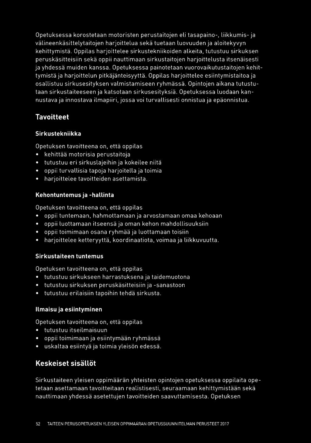 Opetuksessa painotetaan vuorovaikutustaitojen kehittymistä ja harjoittelun pitkäjänteisyyttä. Oppilas harjoittelee esiintymistaitoa ja osallistuu sirkusesityksen valmistamiseen ryhmässä.