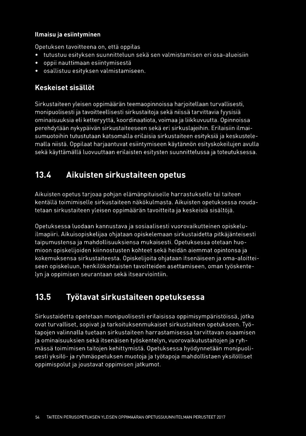 ketteryyttä, koordinaatiota, voimaa ja liikkuvuutta. Opinnoissa perehdytään nykypäivän sirkustaiteeseen sekä eri sirkuslajeihin.