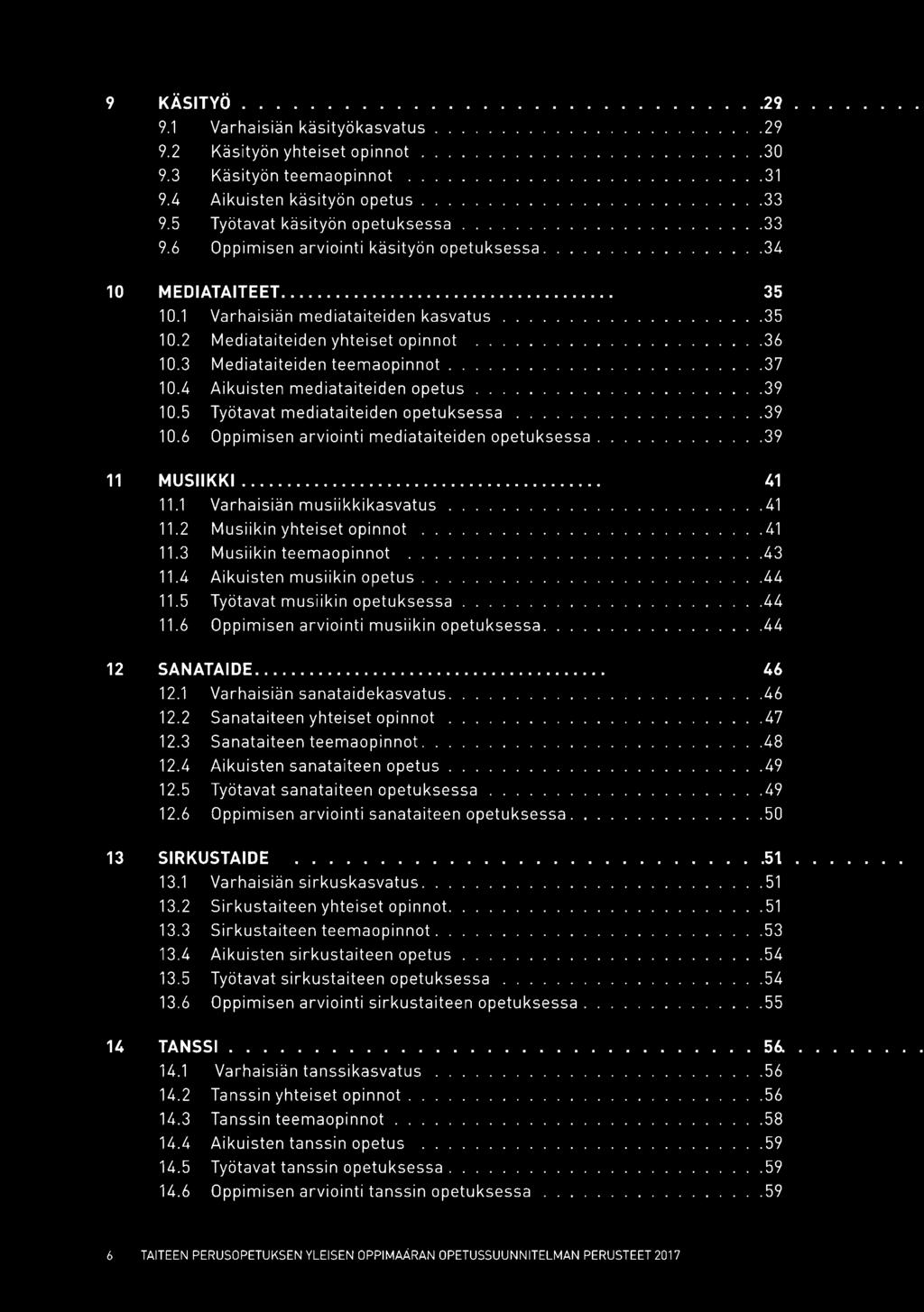 5 Työtavat mediataiteiden opetuksessa.39 10.6 Oppimisen arviointi mediataiteiden opetuksessa..39 11 MUSIIKKI... 41 11.1 Varhaisiän musiikkikasvatus.41 11.2 Musiikin yhteiset opinnot.41 11.3 Musiikin teemaopinnot.