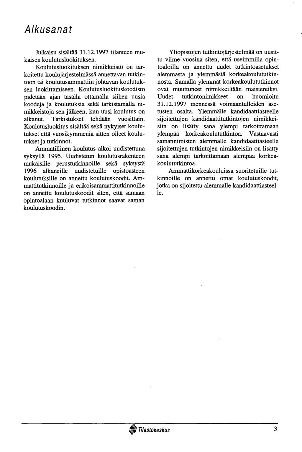 Alkusanat Julkaisu sisältää 31.12.1997 tilanteen mukaisen koulutusluokituksen.
