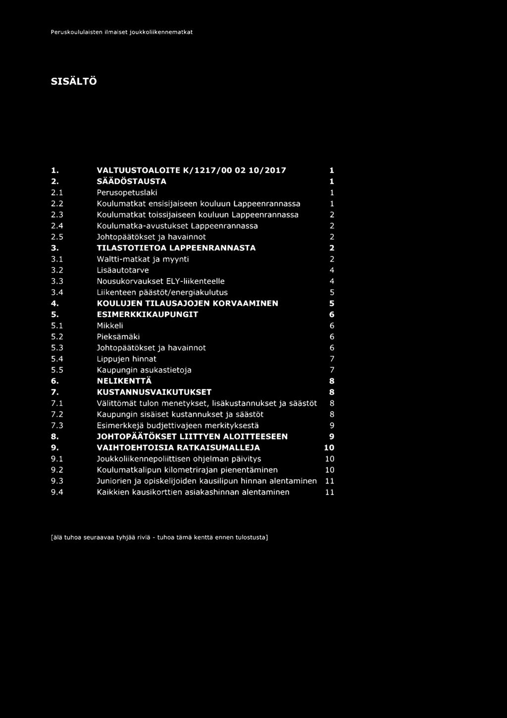 2 Lisäautotarve 4 3.3 Nousukorvaukset EL V-liikenteelle 4 3.4 Liikenteen päästöt/energiakulutus 5 4. KOULUJEN TILAUSAJOJEN KORVAAMINEN 5 s. ESIMERKKIKAUPUNGIT 6 5.1 Mikkeli 6 5.2 Pieksämäki 6 5.