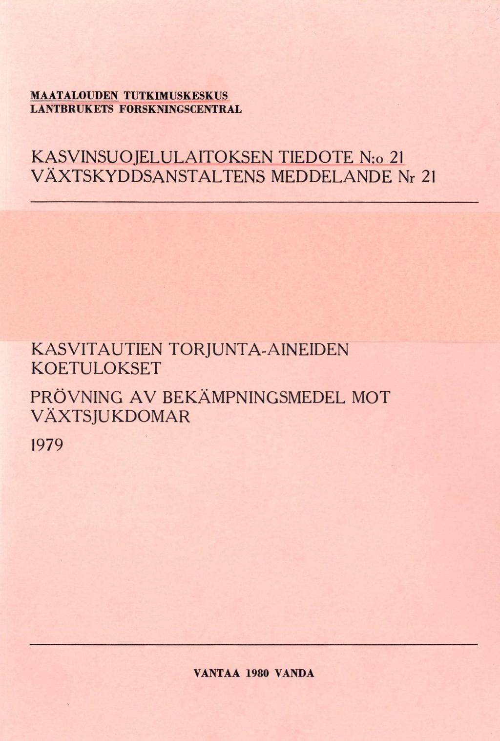 MAATALOUDEN TUTKIMUSKESKUS LANTBRUKETS FORSKNINGSCENTRAL KASVINSUOJELULAITOKSEN TIEDOTE N:o 21 VÄXTSKYDDSANSTALTENS