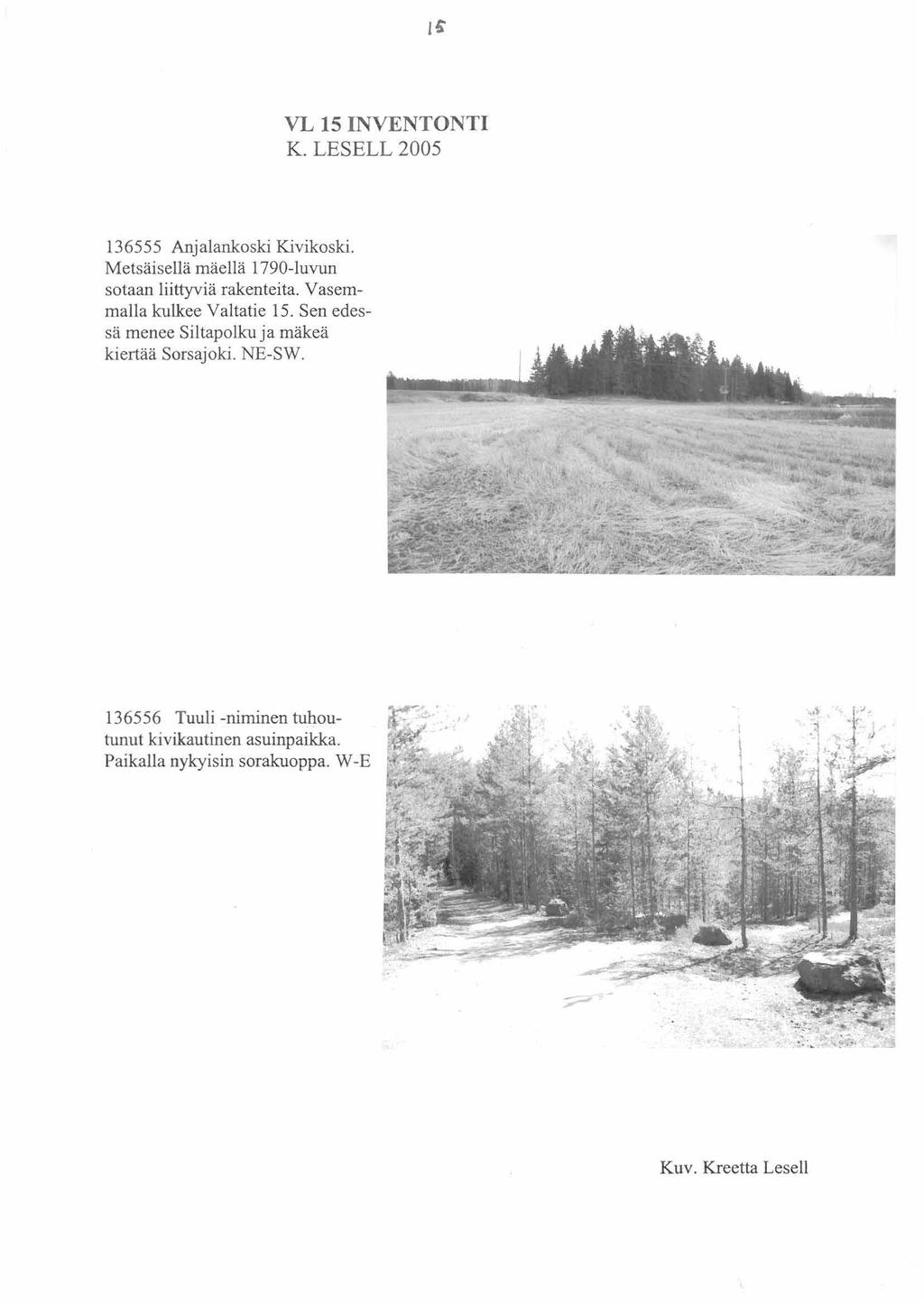 VL 5 INVENTONTI K. LESELL 2005 36555 Anjalankoski Kivikoski. Metsäisellä mäellä 790-luvun sotaan liittyviä rakenteita. Vasemmalla kulkee Valtatie 5.