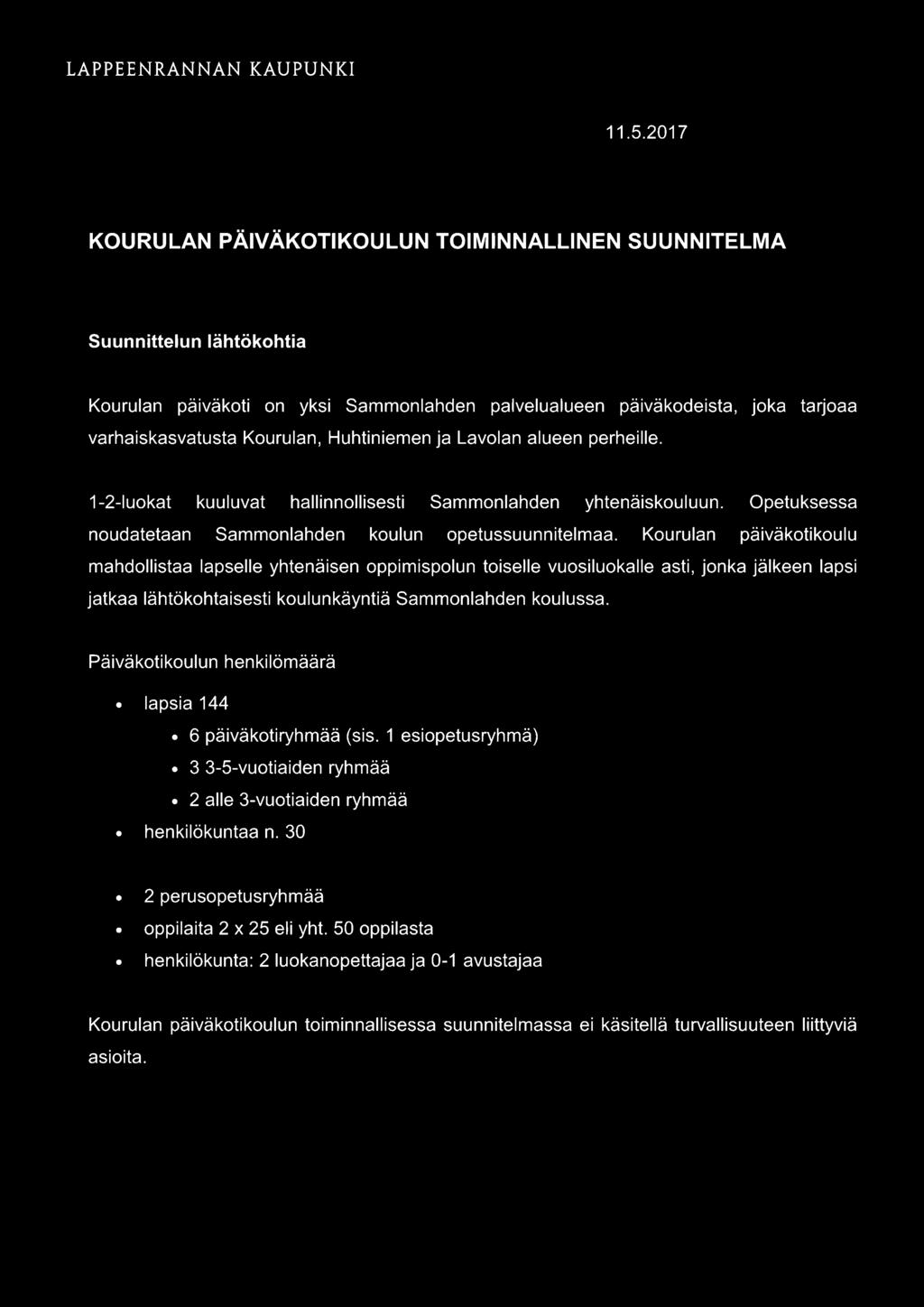 Huhtiniemen ja Lavolan alueen perheille. 1-2-luokat kuuluvat hallinnollisesti Sammonlahden yhtenäiskouluun. Opetuksessa noudatetaan Sammonlahden koulun opetussuunnitelmaa.