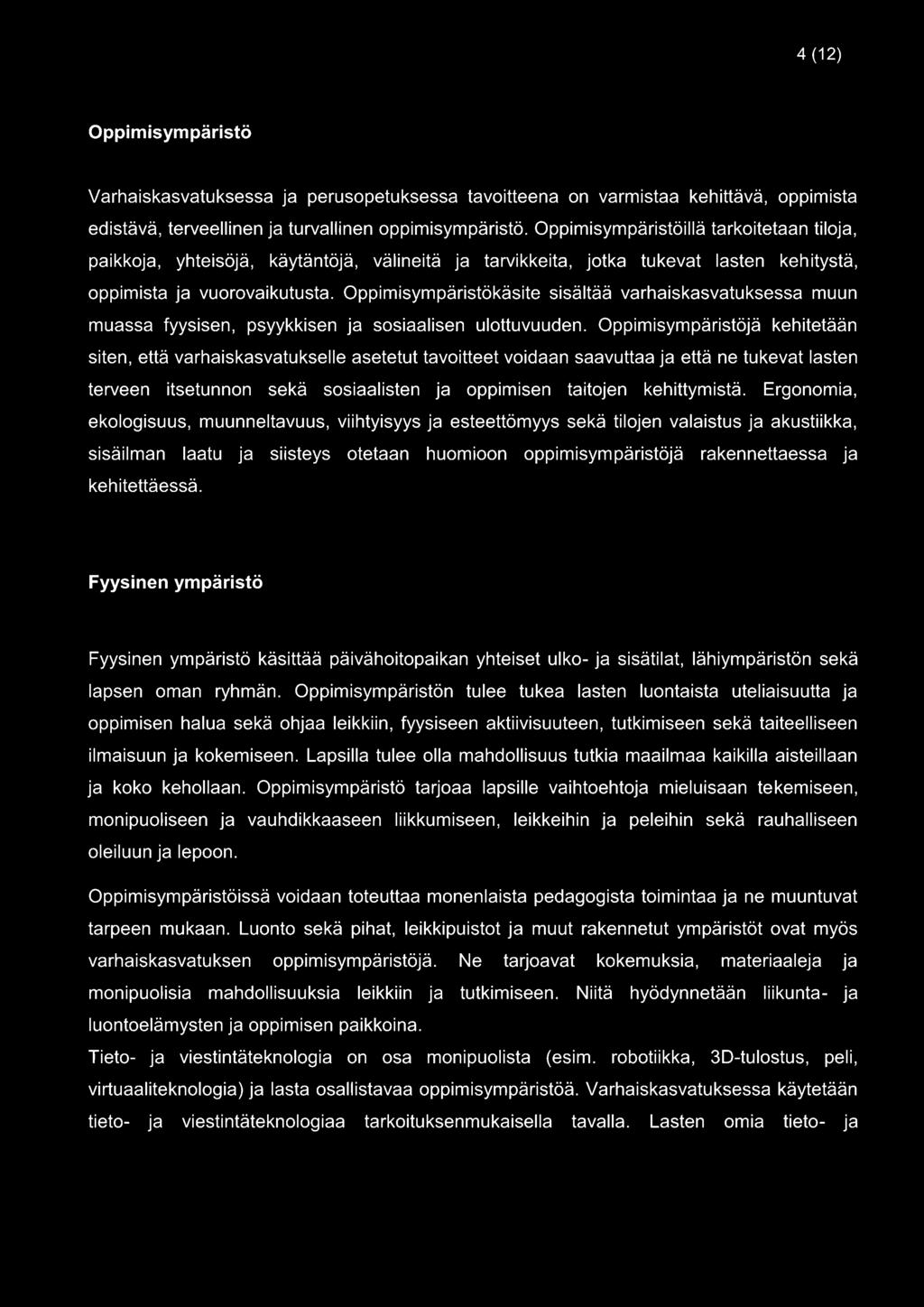 Oppimisympäristökäsite sisältää varhaiskasvatuksessa muun muassa fyysisen, psyykkisen ja sosiaalisen ulottuvuuden.
