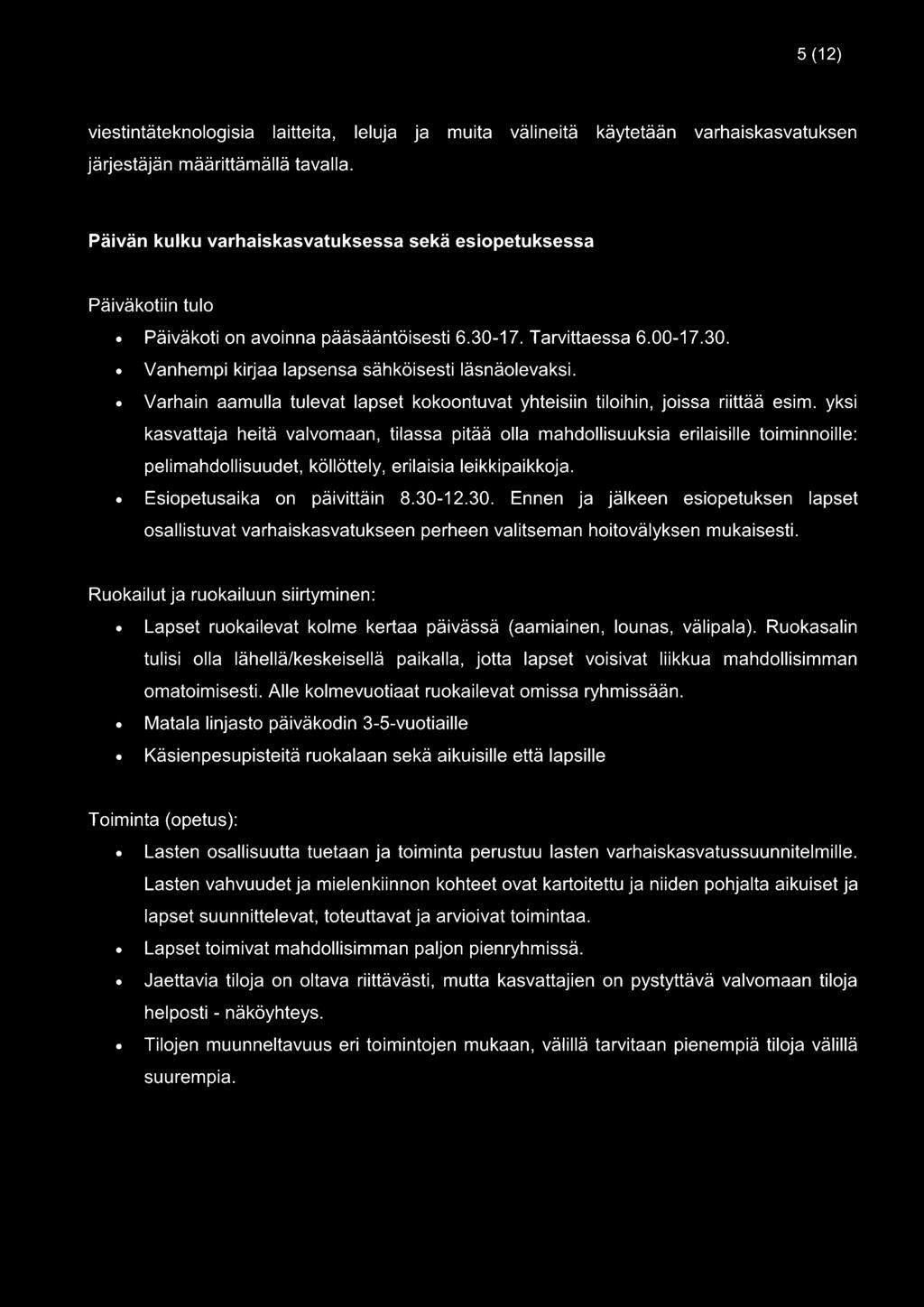 17. Tarvittaessa 6.00-17.30. Vanhempi kirjaa lapsensa sähköisesti läsnäolevaksi. Varhain aamulla tulevat lapset kokoontuvat yhteisiin tiloihin, joissa riittää esim.