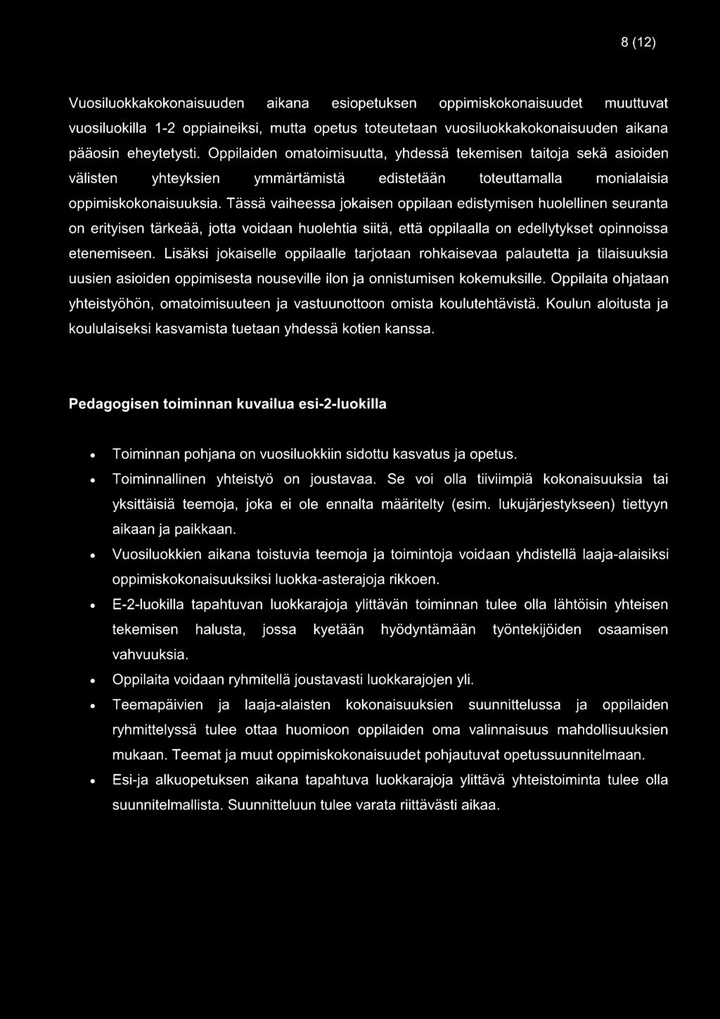 Tässä vaiheessa jokaisen oppilaan edistymisen huolellinen seuranta on erityisen tärkeää, jotta voidaan huolehtia siitä, että oppilaalla on edellytykset opinnoissa etenemiseen.